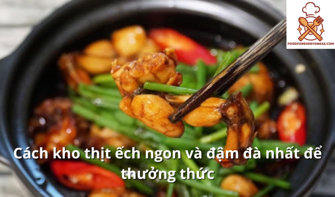 Cách kho thịt ếch ngon và đậm đà nhất để thưởng thức