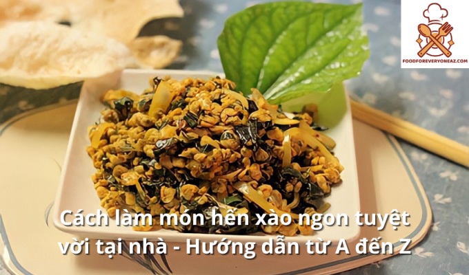 Cách làm món hến xào ngon tuyệt vời tại nhà - Hướng dẫn từ A đến Z