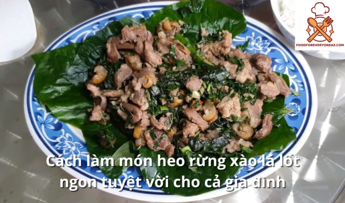 Cách làm món heo rừng xào lá lốt ngon tuyệt vời cho cả gia đình