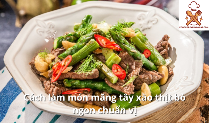 Cách làm món măng tây xào thịt bò ngon chuẩn vị