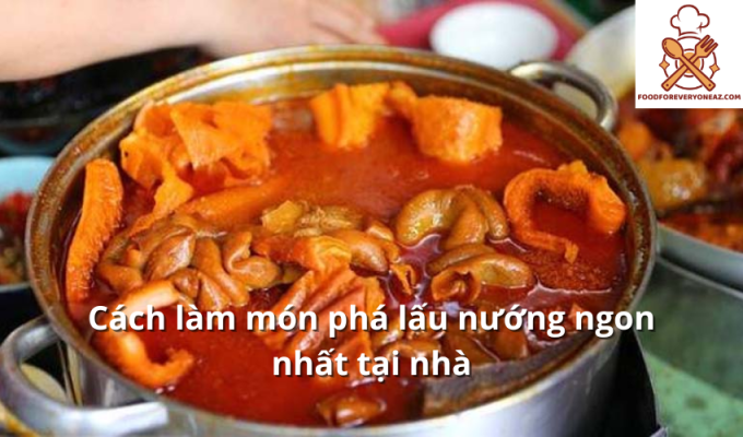 Cách làm món phá lấu nướng ngon nhất tại nhà