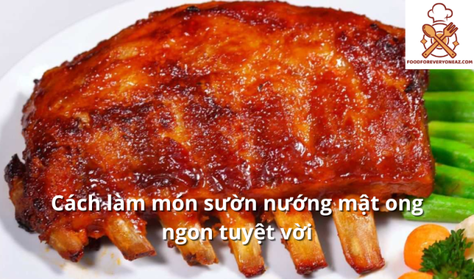 Cách làm món sườn nướng mật ong ngon tuyệt vời