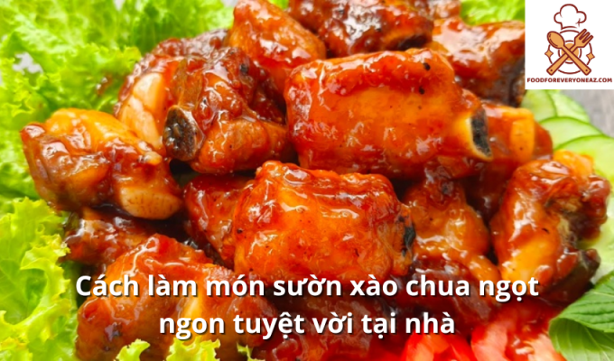 Cách làm món sườn xào chua ngọt ngon tuyệt vời tại nhà