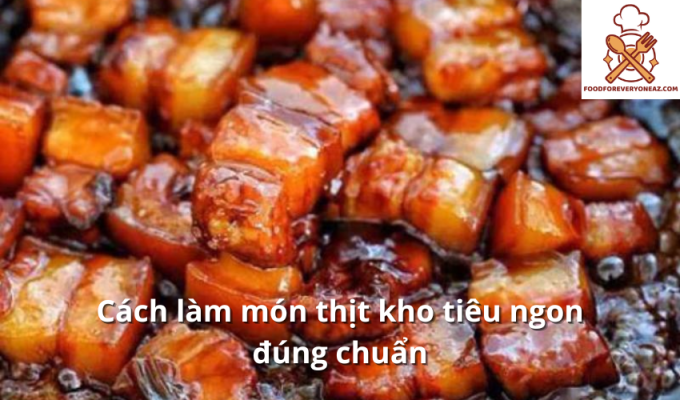 Cách làm món thịt kho tiêu ngon đúng chuẩn