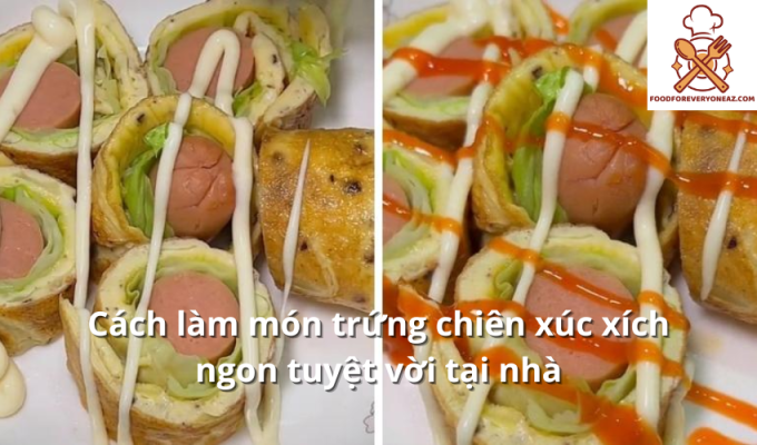 Cách làm món trứng chiên xúc xích ngon tuyệt vời tại nhà