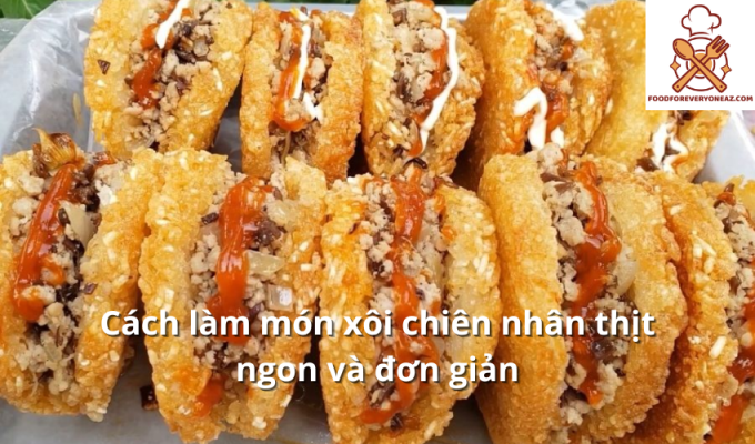 Cách làm món xôi chiên nhân thịt ngon và đơn giản