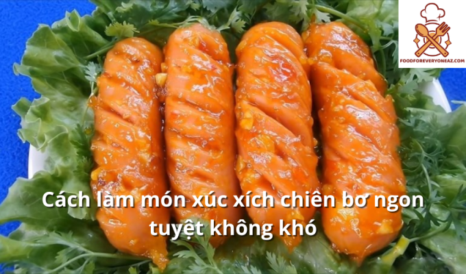 Cách làm món xúc xích chiên bơ ngon tuyệt không khó