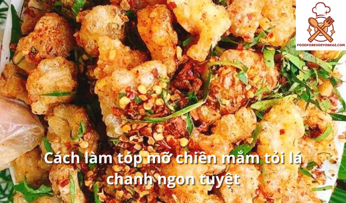 Cách làm tóp mỡ chiên mắm tỏi lá chanh ngon tuyệt